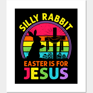 Silly Rabbit Easter is for Jesus Posters and Art